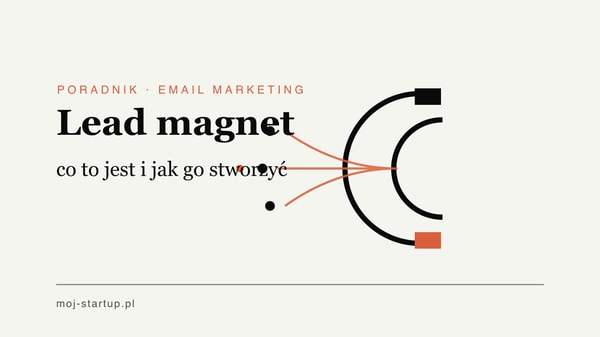 Lead magnet – co to jest i jak stworzyć skuteczny? Przykłady